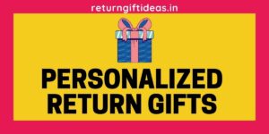 43 BEST Personalized Return Gifts in India – 2022