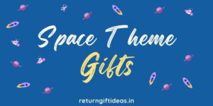 25 Best Space Theme Return Gifts in India – 2024